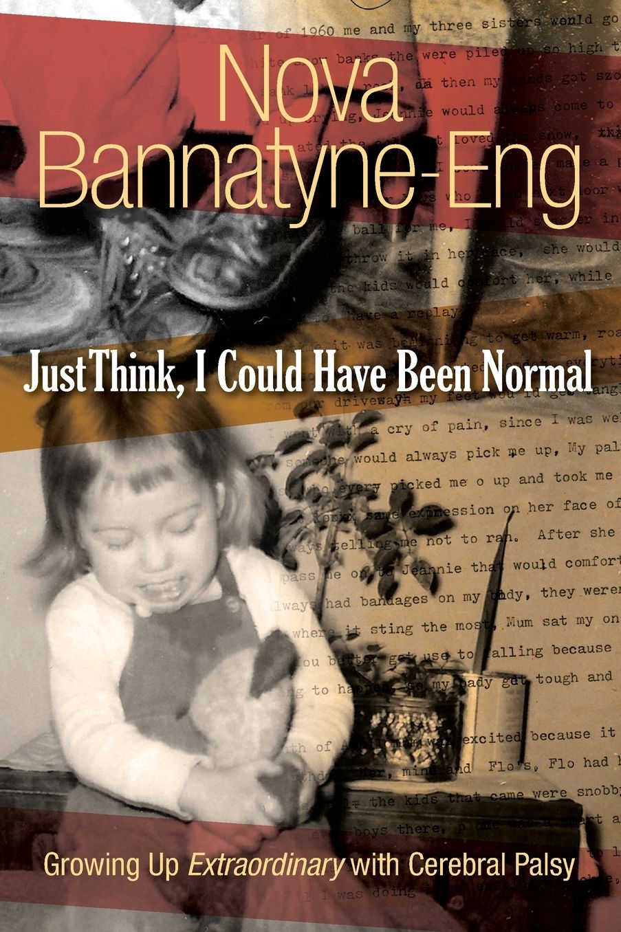 Just Think, I Could Have Been Normal: Growing up extraordinary with cerebral palsy