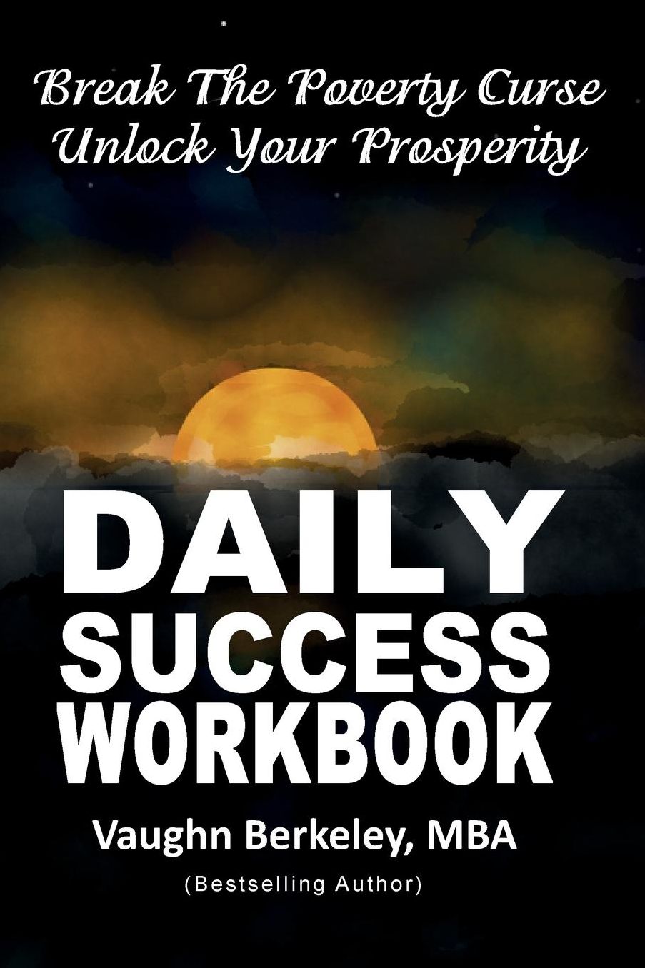 Break The Poverty Curse, Unlock Your Prosperity: Daily Success Workbook