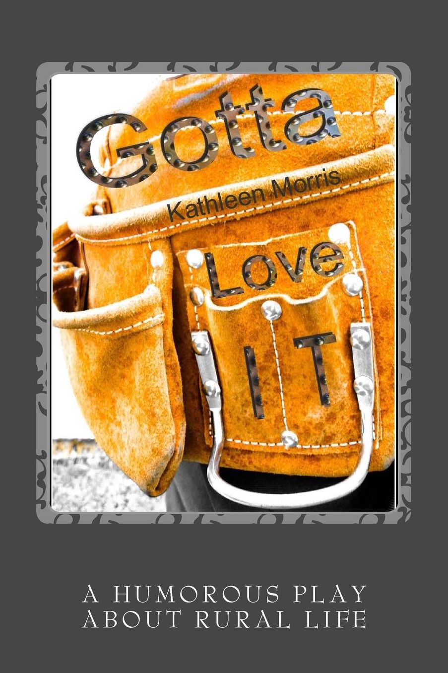 Gotta Love It - A Humorous Play About Rural Life