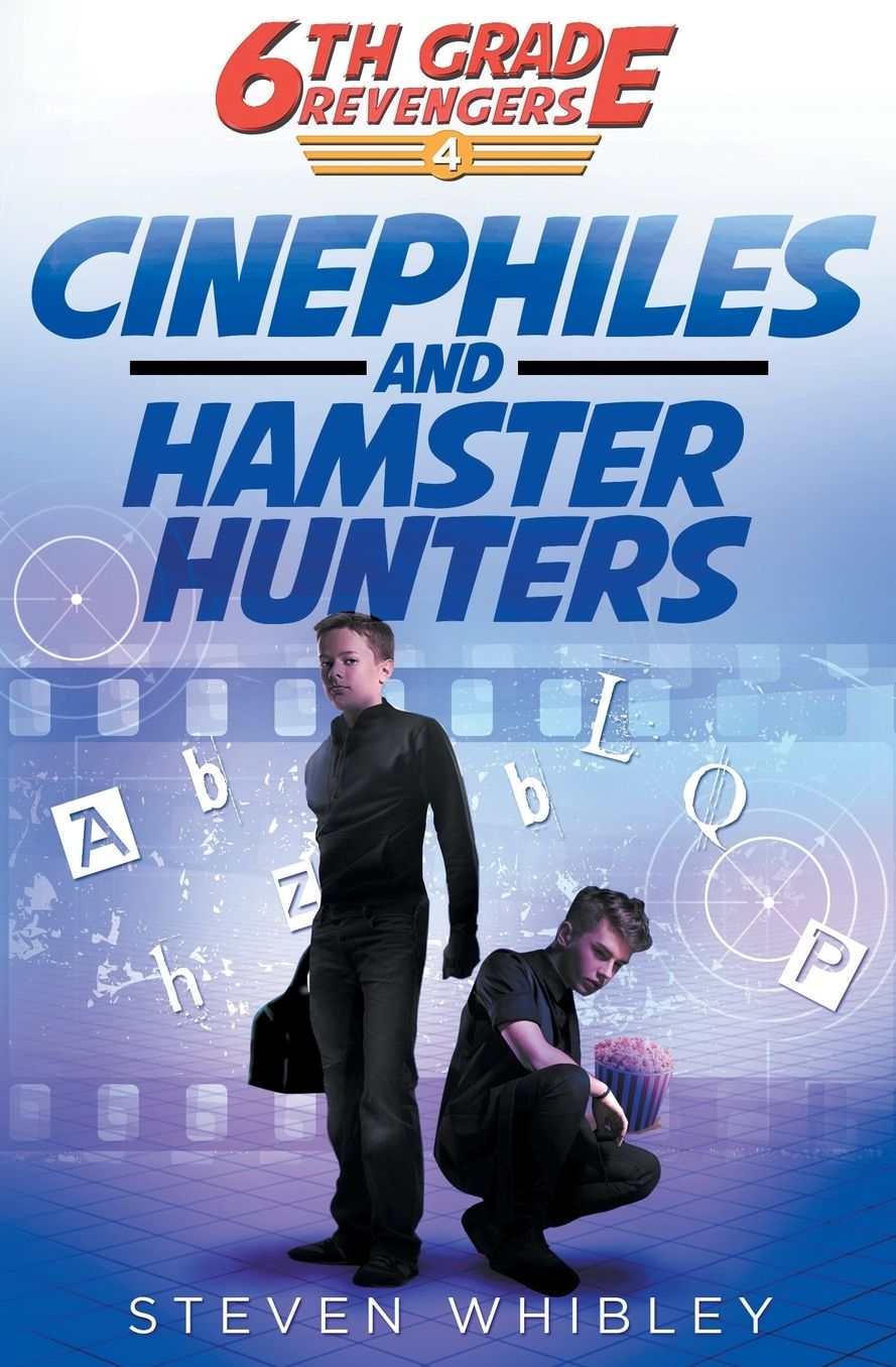 Cinephiles and Hamster Hunters: 6th Grade Revengers Book #4