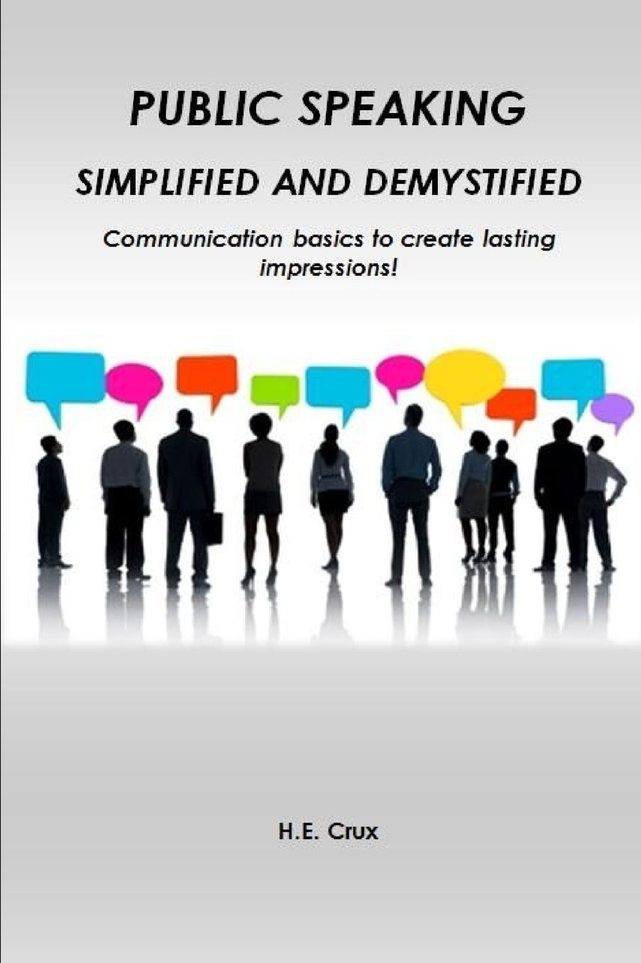 Public Speaking, Simplified and Demystified. Communication basics to create lasting impressions!