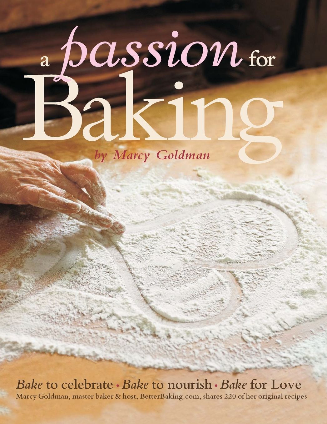 A Passion for Baking: Bake to Nourish, Bake to Celebrate, Bake for Love