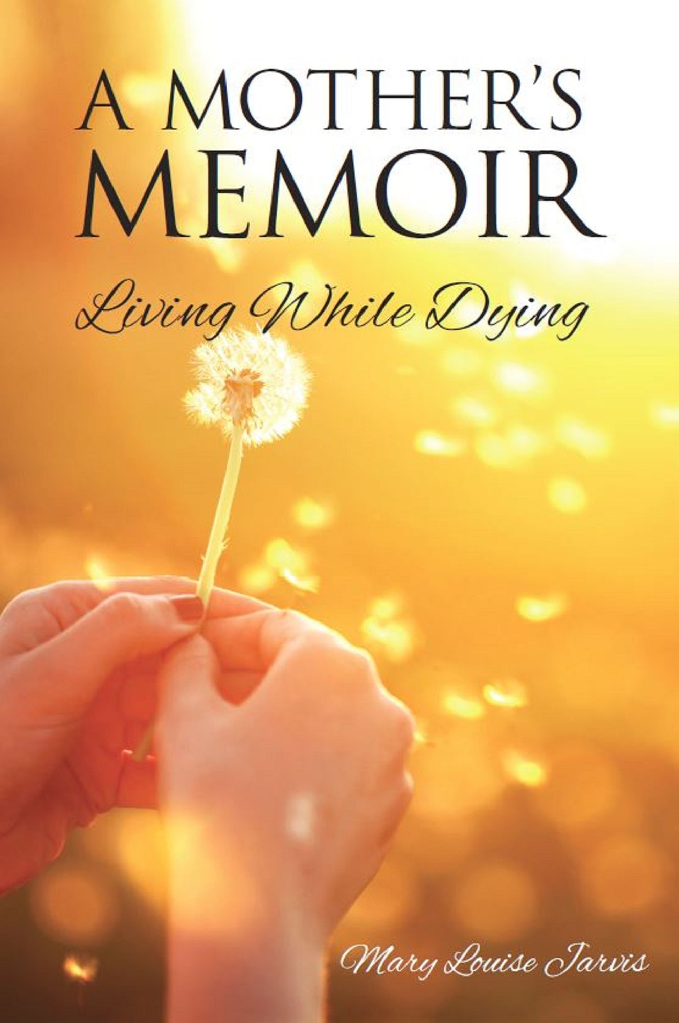 A Mother's Memoir: Living While Dying