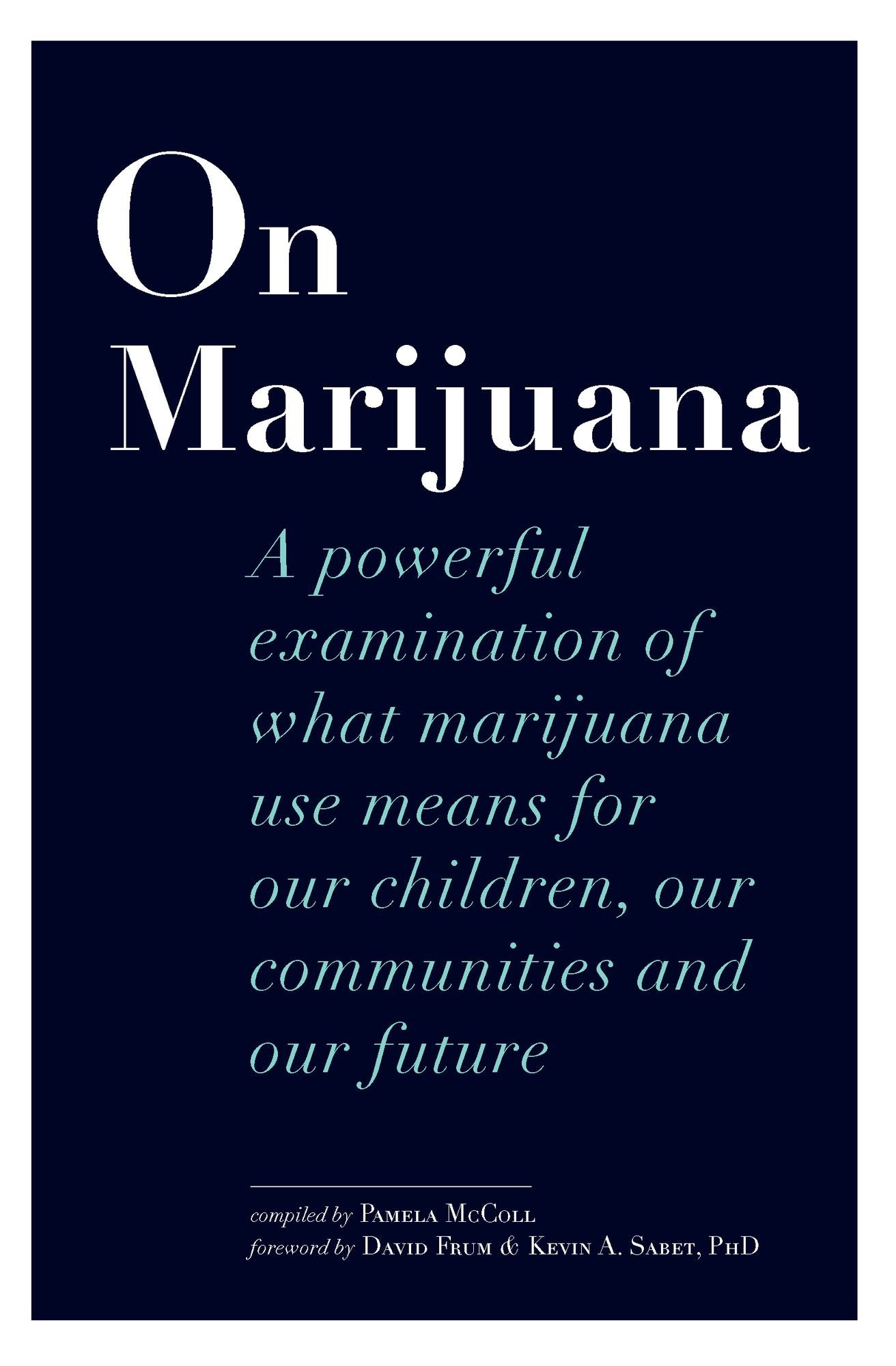 On Marijuana: A Powerful Examination of What Marijuana Means to Our Children, Our Communities, and Our Future