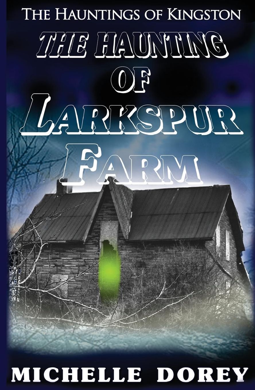 The Haunting Of Larkspur Farm: A Haunting In Kingston