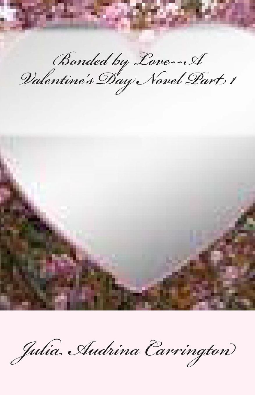 Bonded by Love--A Valentine's Day Novel Part 1