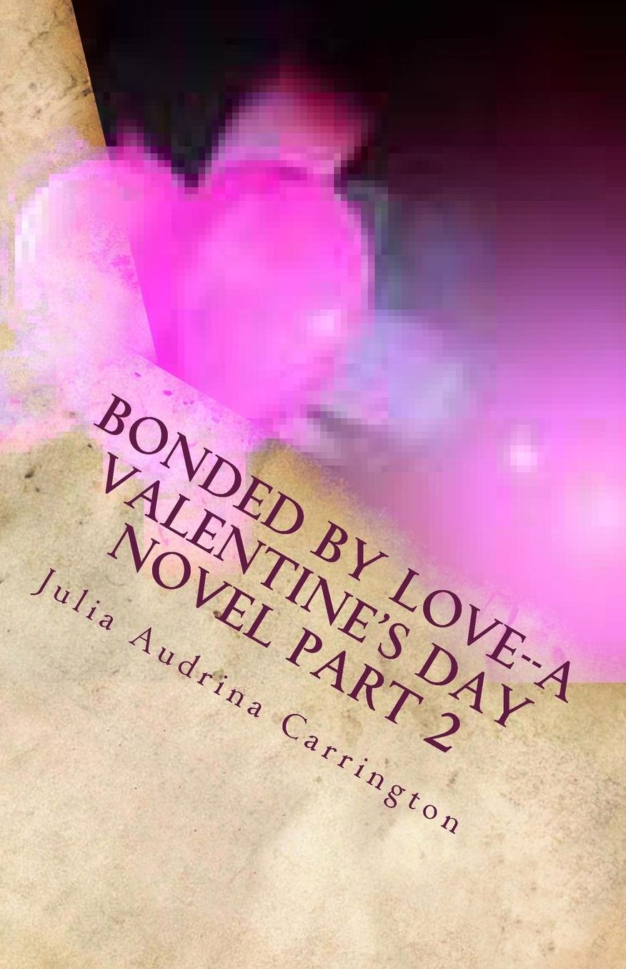 Bonded by Love--A Valentine's Day Novel Part 2
