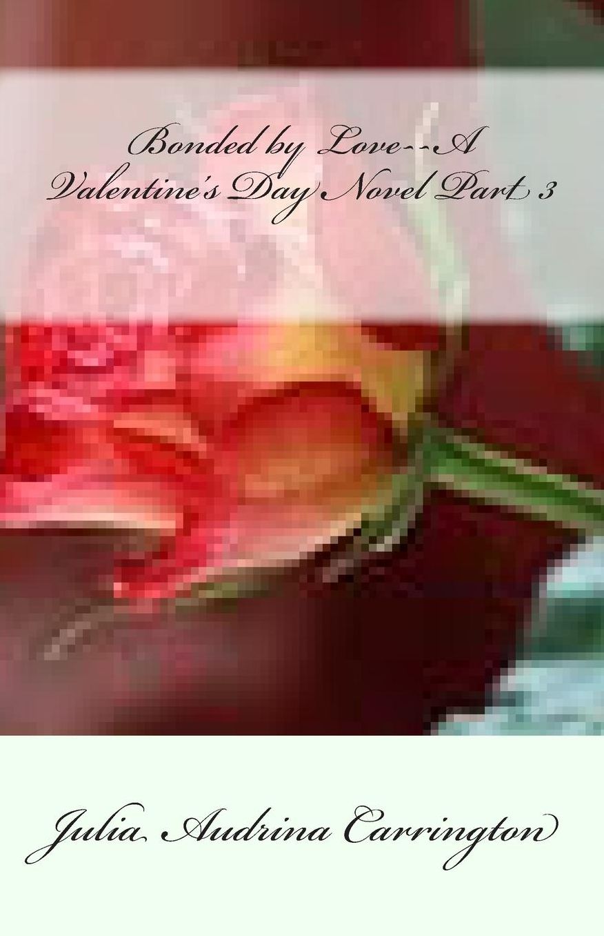Bonded by Love--A Valentine's Day Novel Part 3