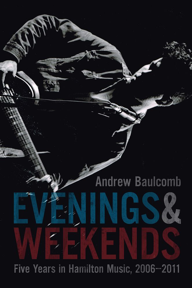 Evenings and Weekends: Five Years in Hamilton Music, 2006-2011