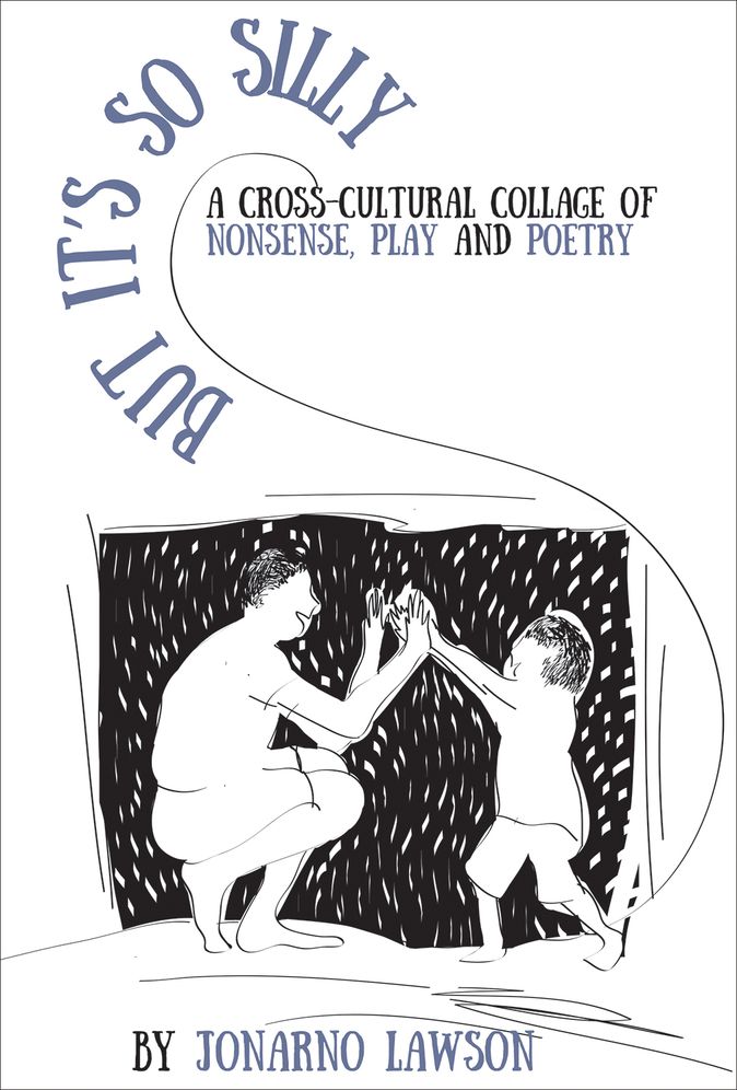 But It's So Silly: A Cross-cultural Collage of Nonsense, Play and Poetry