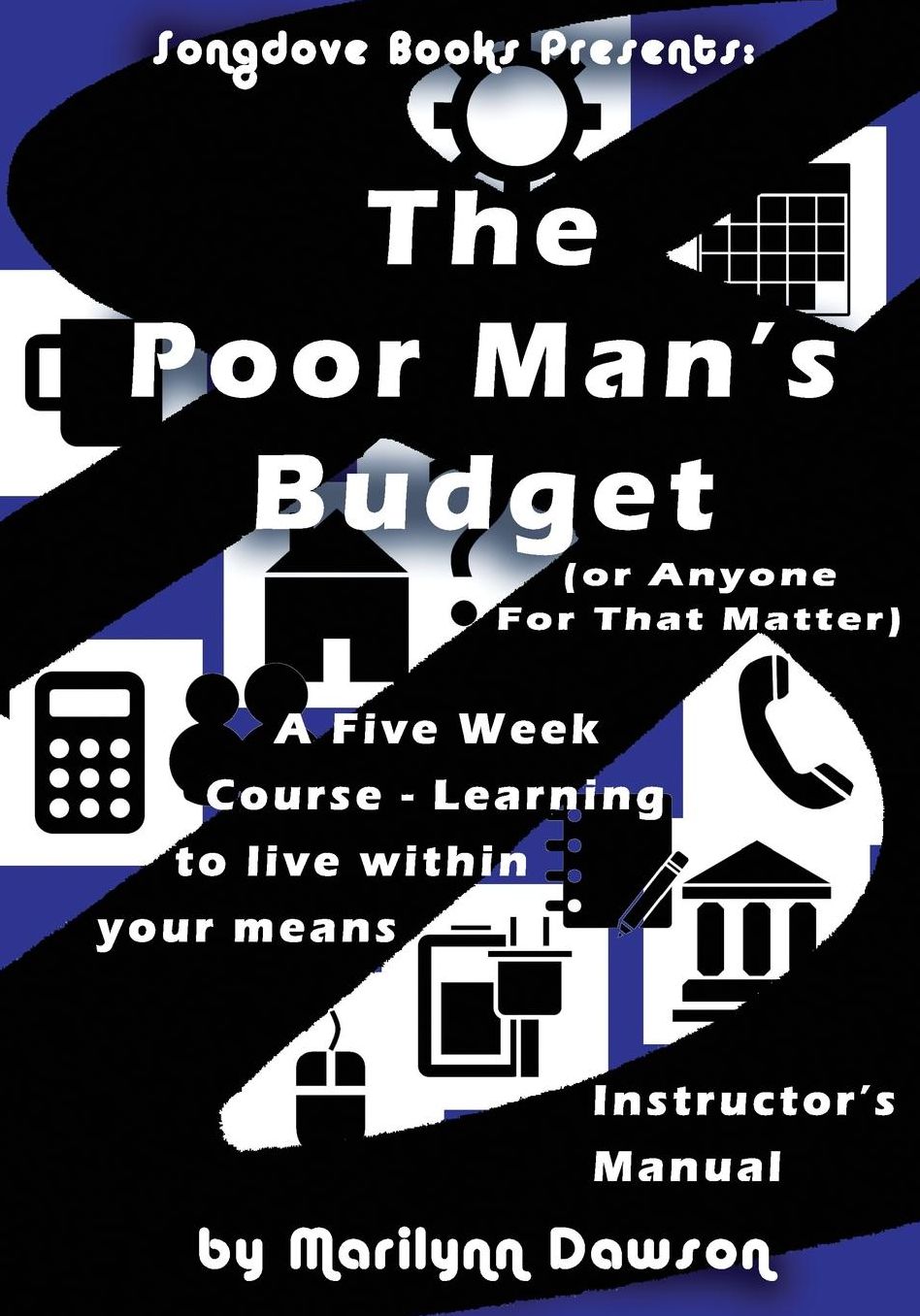 The Poor Man's Budget (Or Anyone For That Matter) Instructor's Manual: A 5 week course learning to live within your means