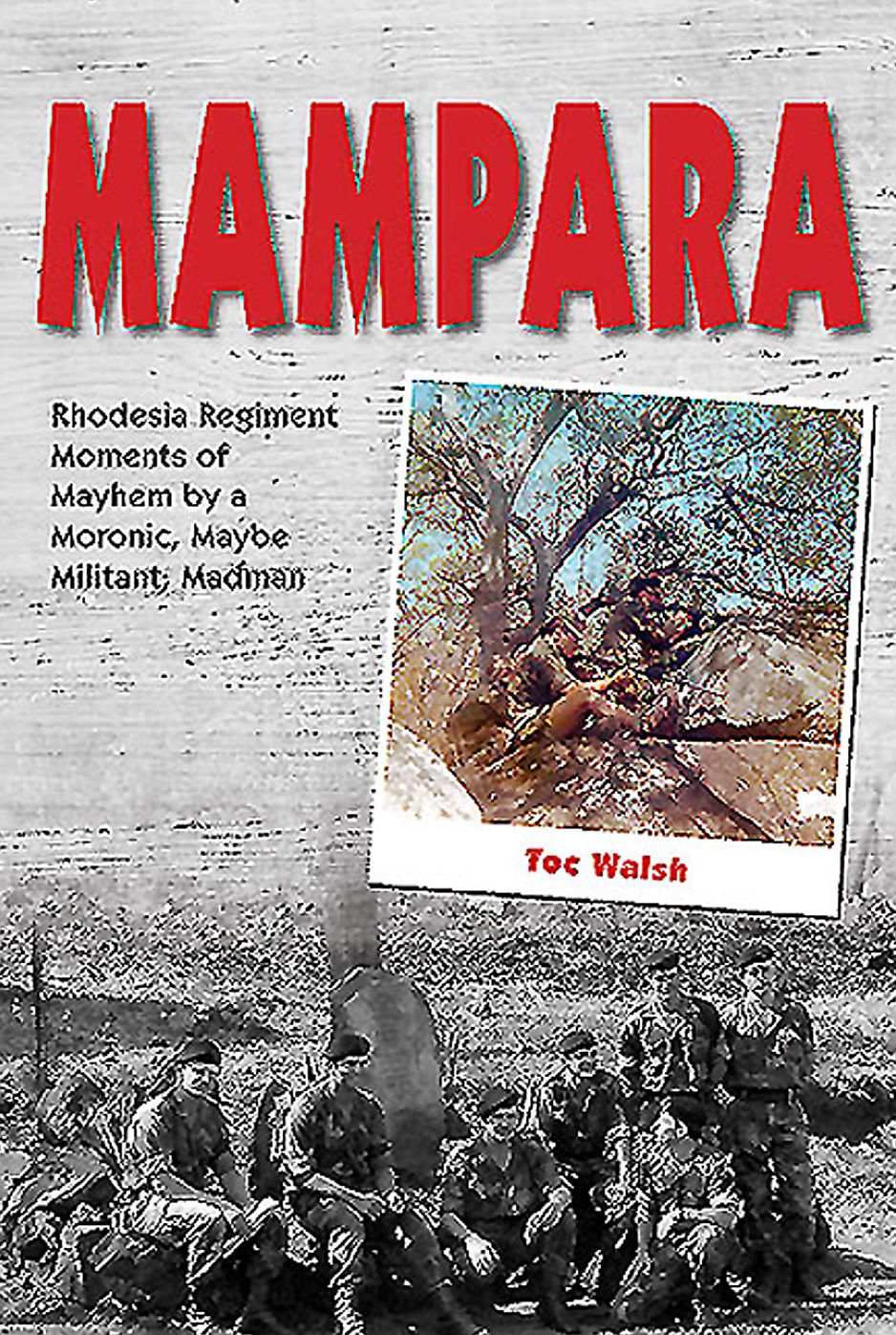 Mampara: Rhodesia Regiment Moments of Mayhem by a Moronic, Maybe Militant, Madman