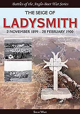 The Siege of Ladysmith: 2 November 1899-28 February 1900