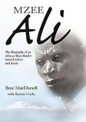 Mzee Ali: The Biography of an African Slave-Raider turned Askari and Scout