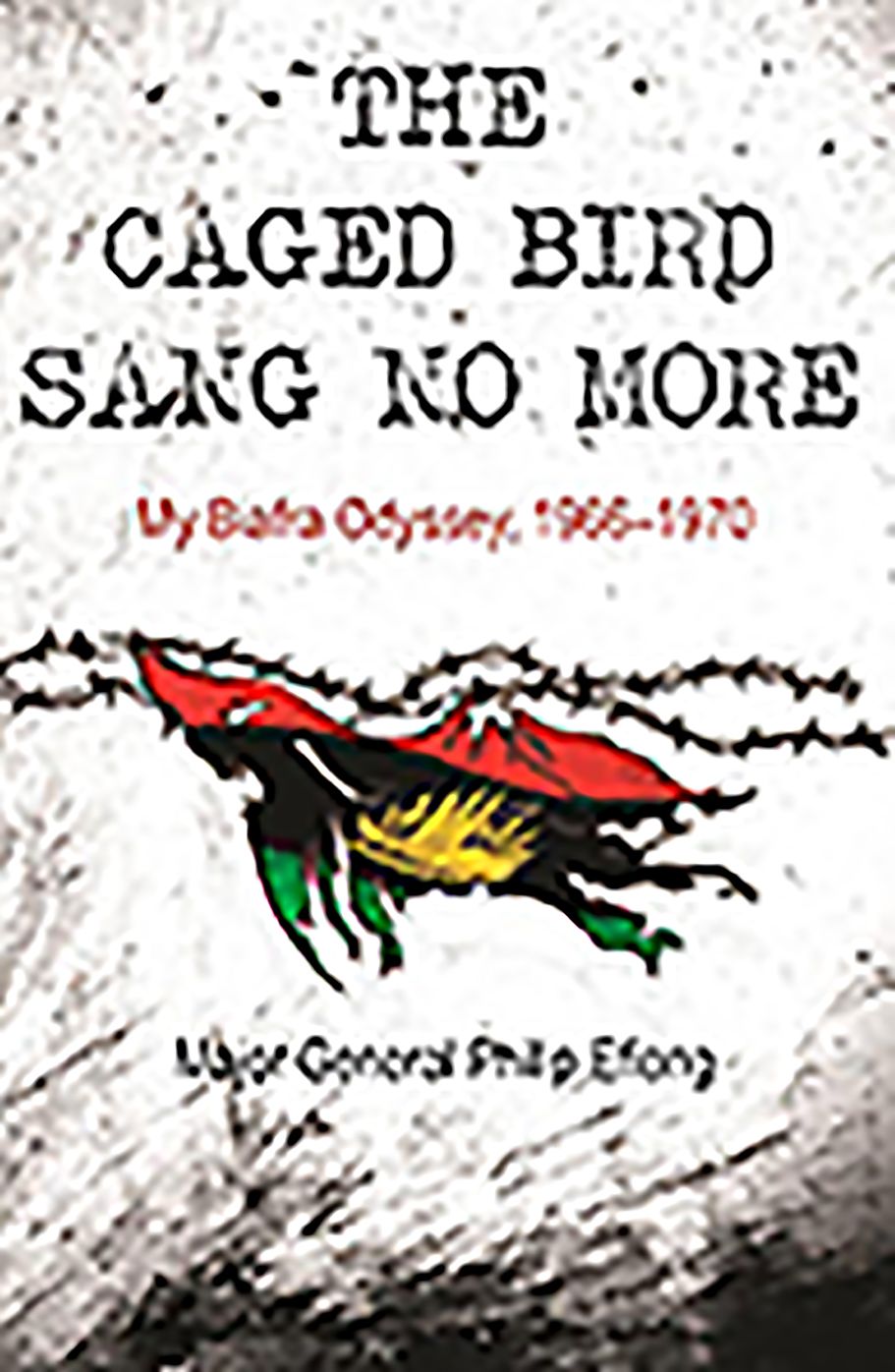 The Caged Bird Sang No More: My Biafra Odyssey, 1966-1970