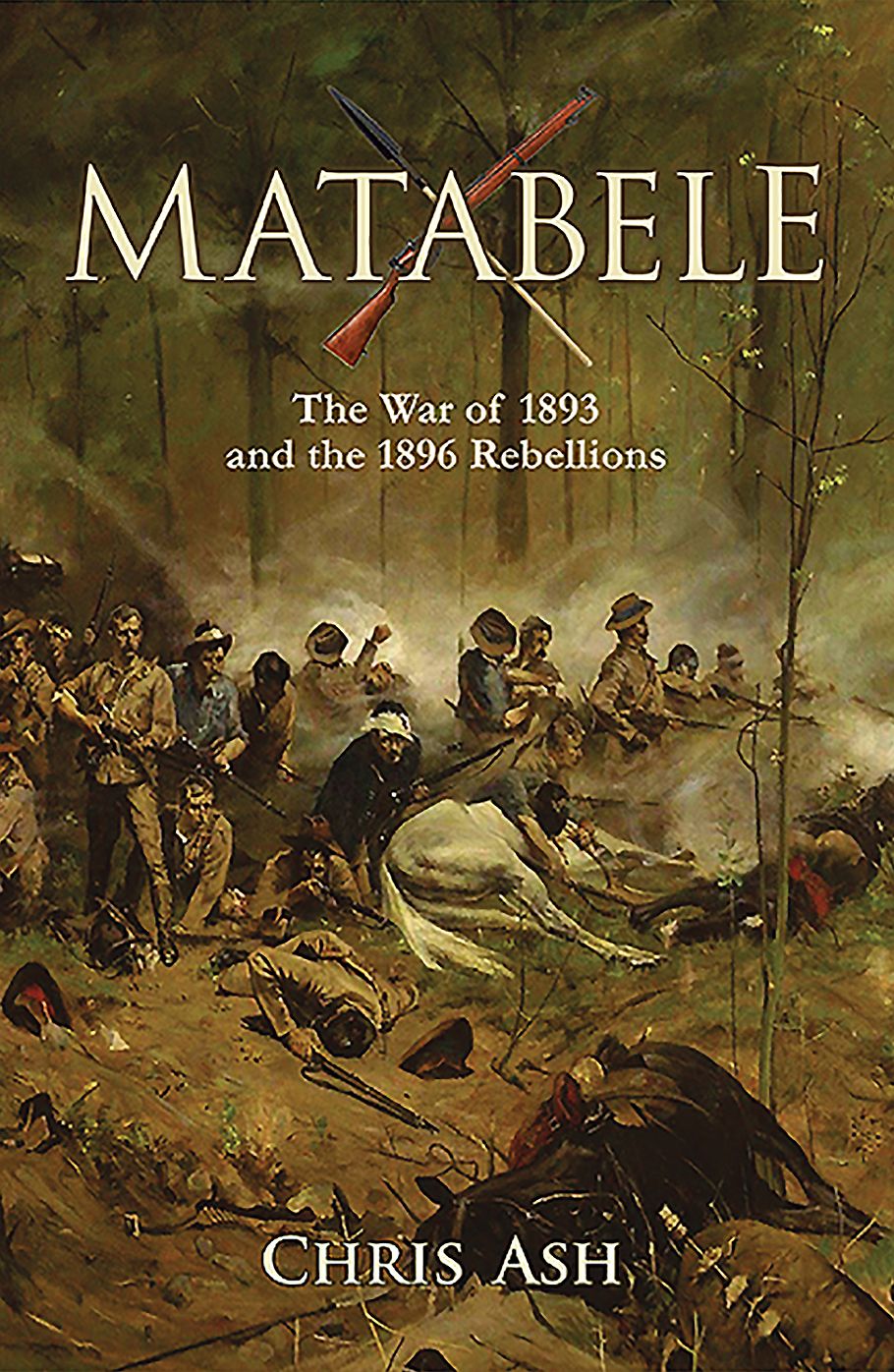 Matabele: The War of 1893 and the 1896 Rebellions