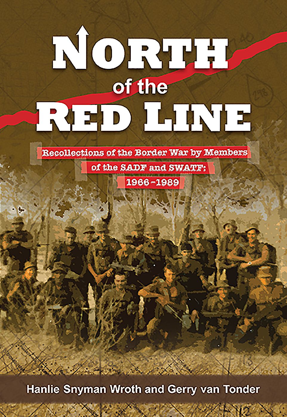 North of the Red Line: Recollections of the Border War by Members of the SADF and SWATF: 1966-1989