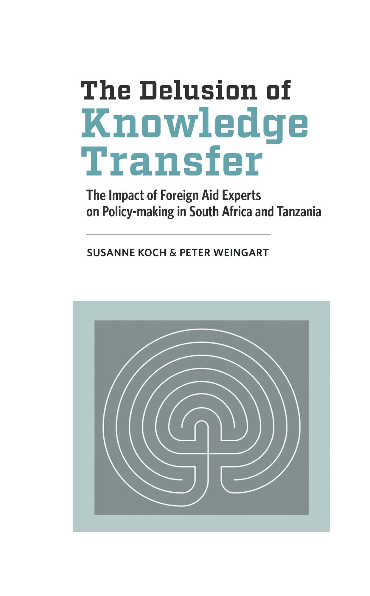 The Delusion of Knowledge Transfer: The Impact of Foreign Aid Experts on Policy-making in South Africa and Tanzania