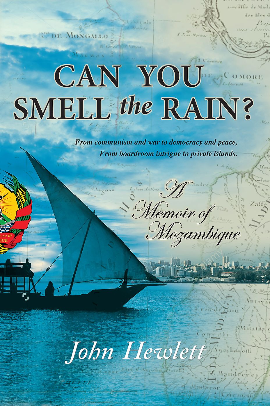 Can you Smell the Rain?: A Memoir of Mozambique: From communism and war to democracy and peace - From boardroom intrigue to private islands