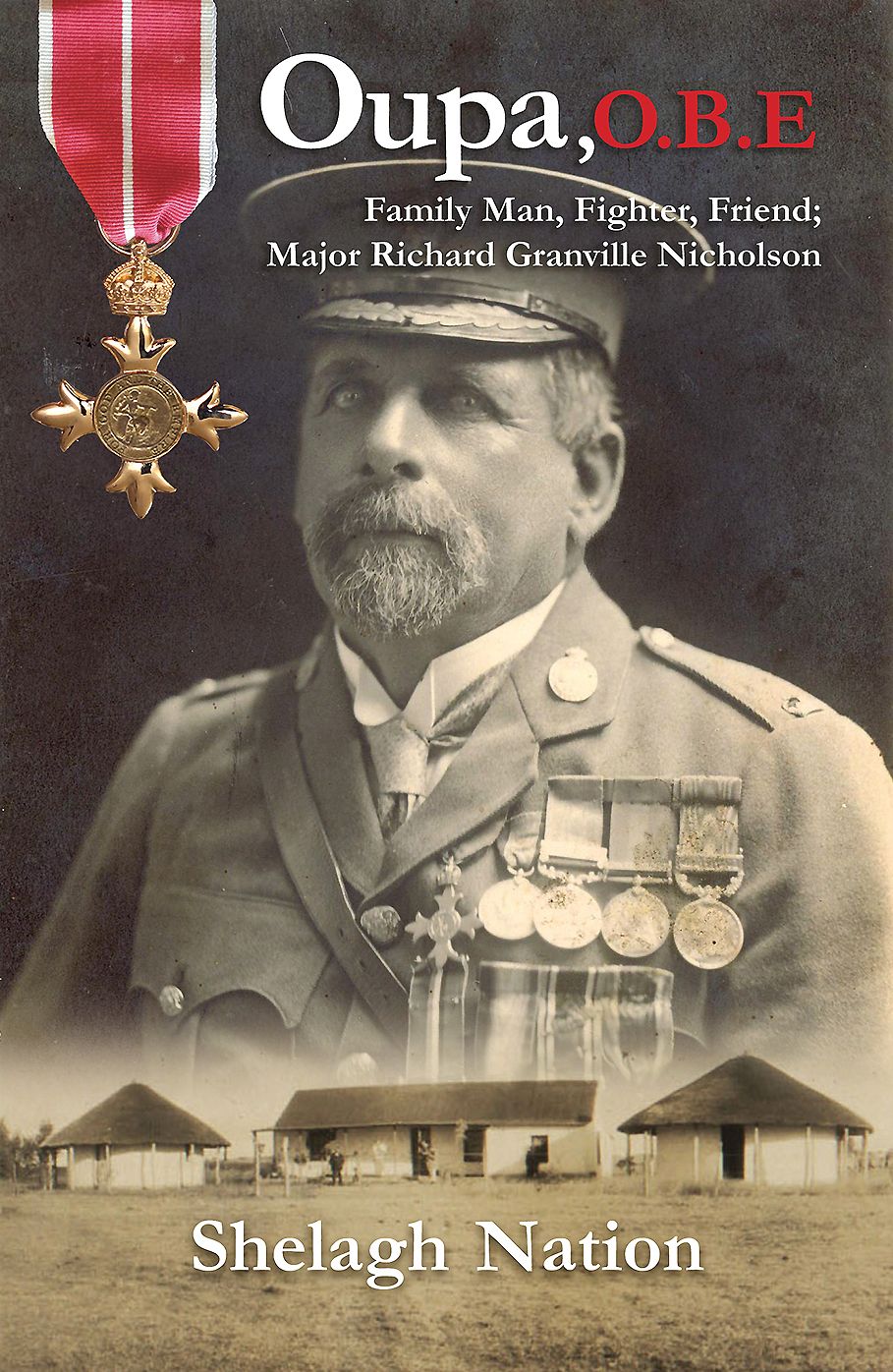 Oupa, OBE: Family Man, Fighter, Friend; Major Richard Granville Nicholson