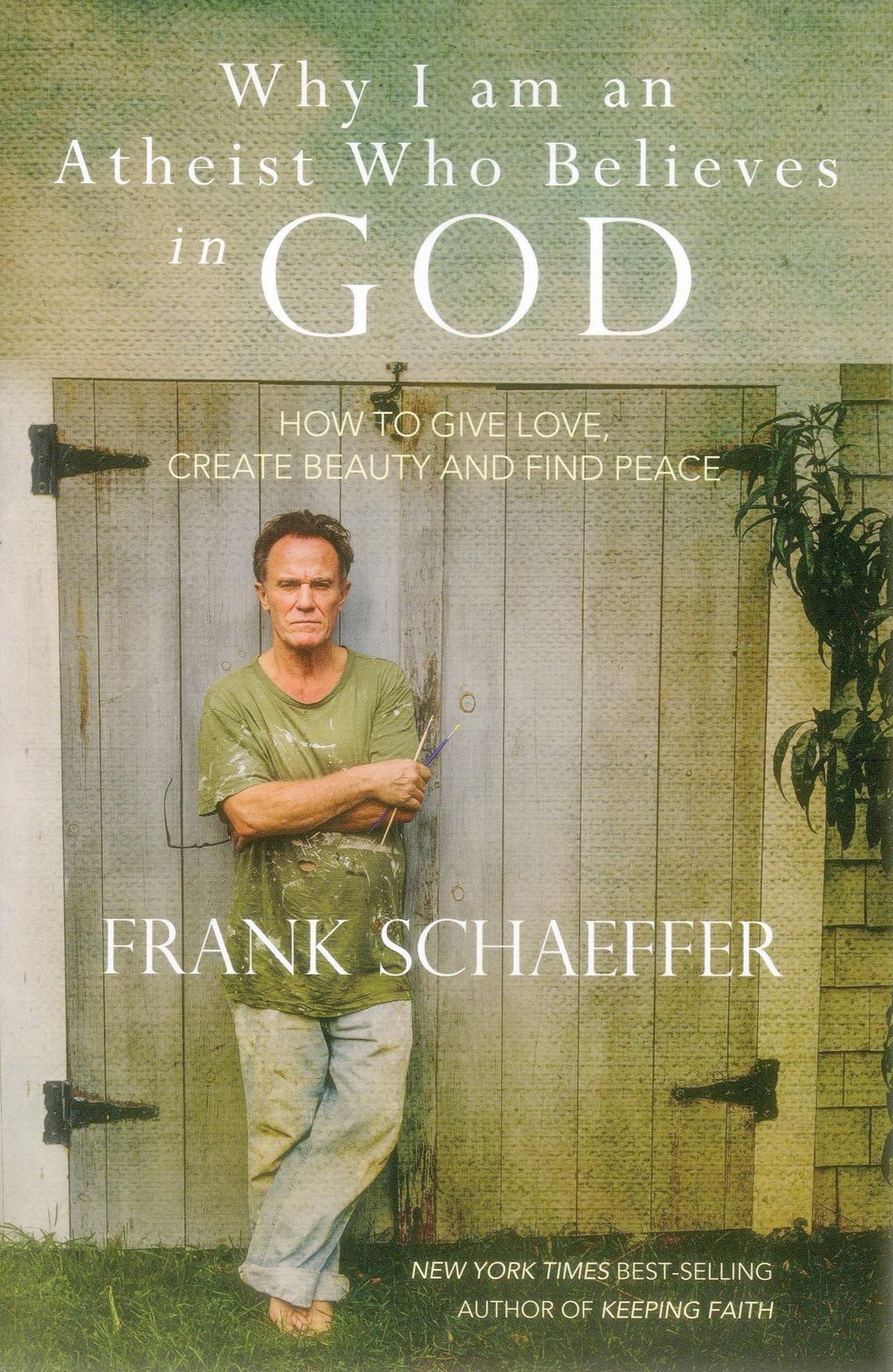 Why I am an Atheist Who Believes in GOD: How to Give Love, Create Beauty and Find Peace