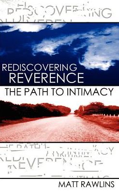 Rediscovering Revernce, the Path to Intimacy