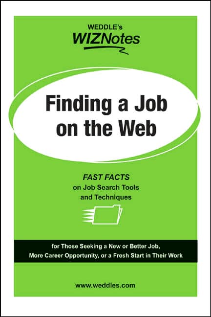 WEDDLE'S WizNotes: Finding a Job on the Web: Fast Facts on Job Search Tools & Techniques