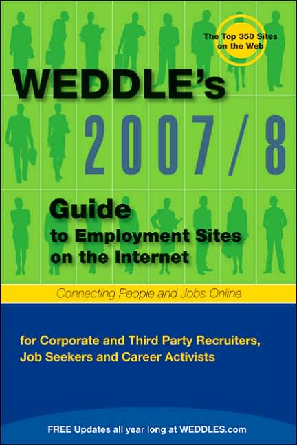 2007/8 Guide to Employment Sites on the Internet: For Corporate and Third Party Recruiters, Job Seekers, and Career Activists