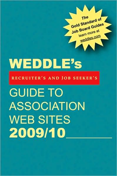 WEDDLE's Guide to Association Web Sites 2009/10: For Recruiters and Job Seekers