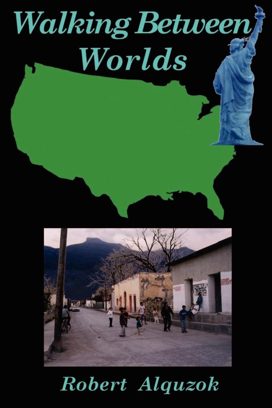 Walking between Worlds: A Novel of an American in Mexico