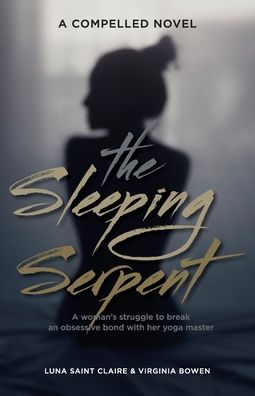 The Sleeping Serpent: A woman's struggle to break an obsessive bond with her yoga master