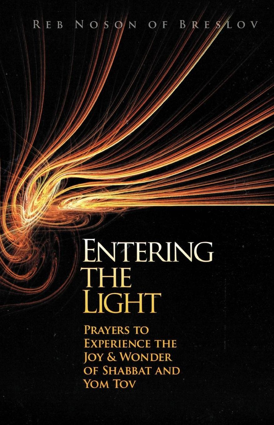 Entering the Light: Prayers to Experience the Joy and Wonder of Shabbat and Yom Tov