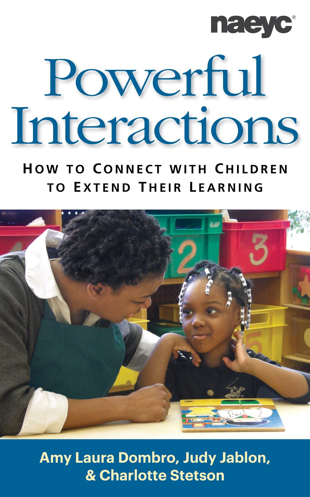 Powerful Interactions: How to Connect with Children to Extend Their Learning