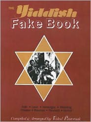 The Yiddish Fake Book: Folk * Love * Nostalgia * Wedding * Theater * Klezmer * Freylech * Humor
