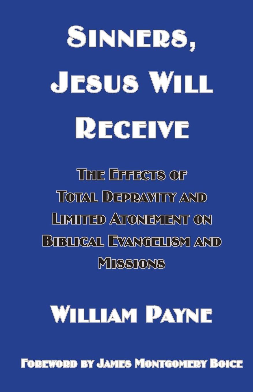 Sinners, Jesus Will Receive: The Effects Of Total Depravity And Limited Atonement On Biblical Evangelism And Missions