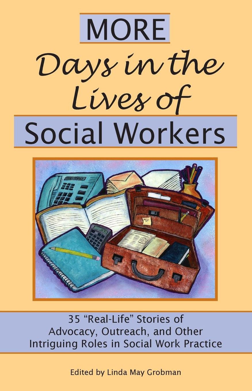 More Days in the Lives of Social Workers: 35 Real-Life Stories of Advocacy, Outreach, and Other Intriguing Roles in Social Work Practice
