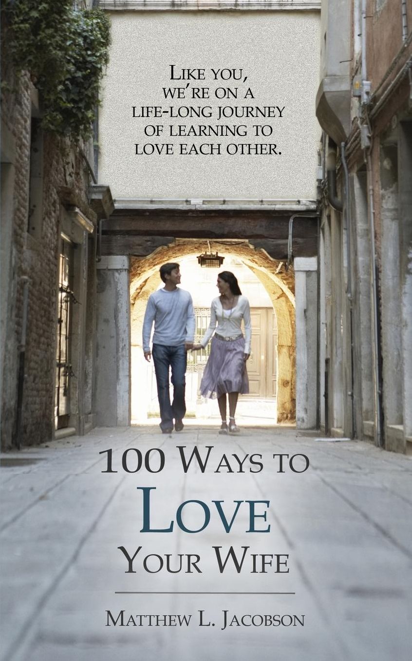 100 Ways to Love Your Wife: A Life-Long Journey of Learning to Love Each Other