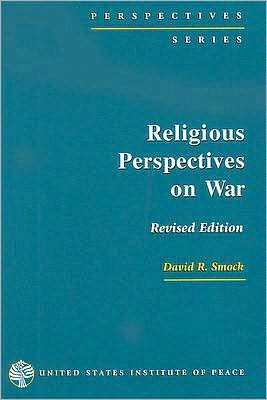 Religious Perspectives on War: Christian, Muslim, and Jewish Attitudes Toward Force
