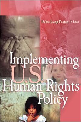 Implementing U. S. Human Rights Policy: Agendas, Policies, and Practices