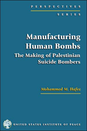Manufacturing Human Bombs: The Making of Palestinian Suicide Bombers