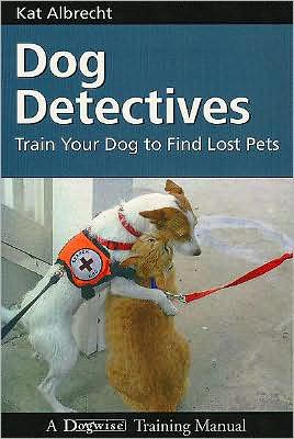 Dog Detectives: Train Your Dog to Find Lost Pets