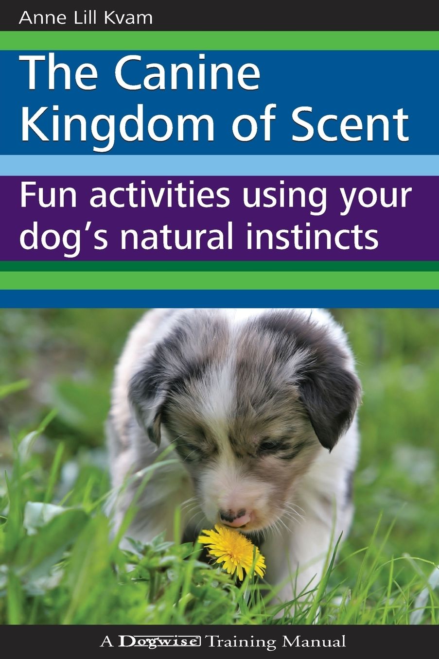 The Canine Kingdom of Scent: Fun Activities Using Your Dog¿s Natural Instincts