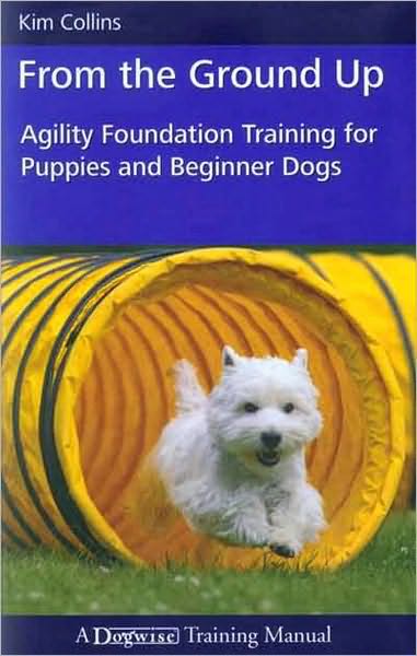 From the Ground Up Agility Foundation Training for Puppies and Beginner Dogs