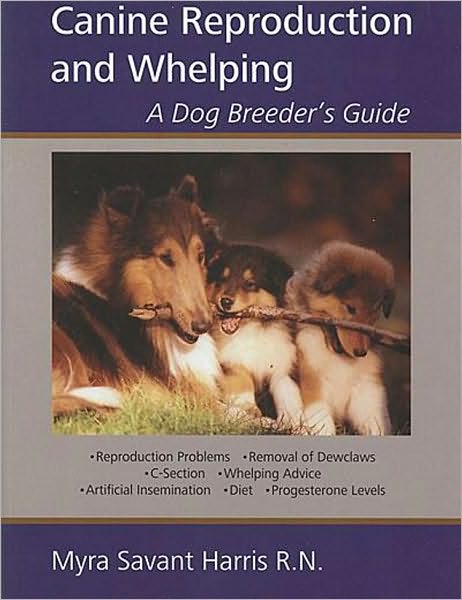 Canine Reproduction and Whelping A Dog Breeder's Guide