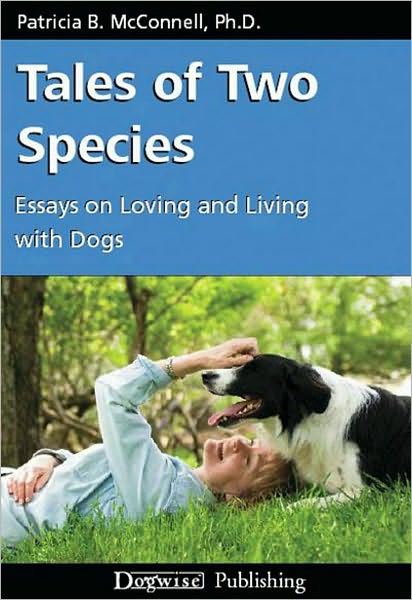 Tales of Two Species Essays on Loving and Living with Dogs