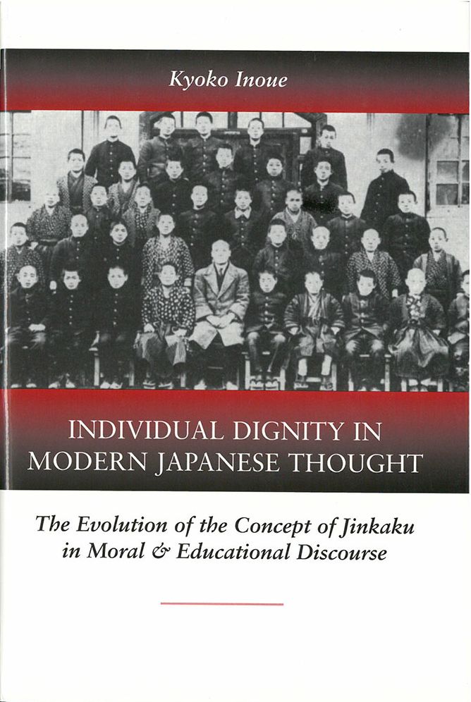 Individual Dignity in Modern Japanese Thought: The Evolution of the Concept of Jinkaku in Moral and Educationaldiscourse