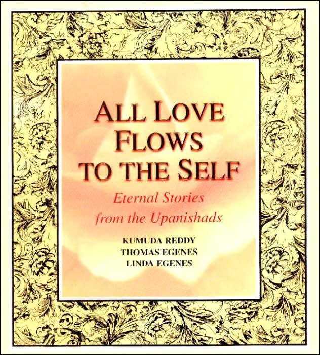 All Love Flows to the Self: Eternal Stories from the Upanishads