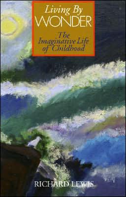 Living by Wonder: The Imaginative Life of Childhood