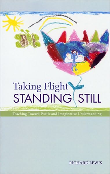 Taking Flight, Standing Still: Teaching Toward Poetic and Imaginative Understanding