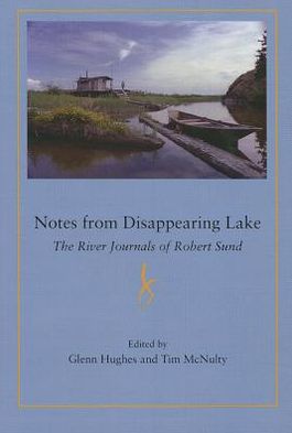 Notes from Disappearing Lake: The River Journals of Robert Sund